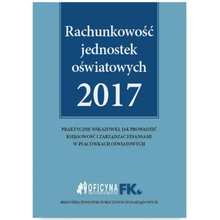 RACHUNKOWOŚĆ JEDNOSTEK OŚWIATOWYCH 2017 Izabela Świderek - Oficyna Prawa Polskiego