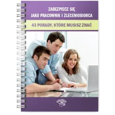 ZABEZPIECZ SIĘ JAKO PRACOWNIK I ZLECENIOBIORCA 43 PORADY KTÓRE MUSISZ ZNAĆ - Wiedza i Praktyka