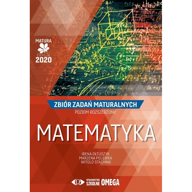 MATEMATYKA MATURA 2020 ZBIÓR ZADAŃ MATURALNYCH POZIOM ROZSZERZONY Irena Ołtuszyk - Omega