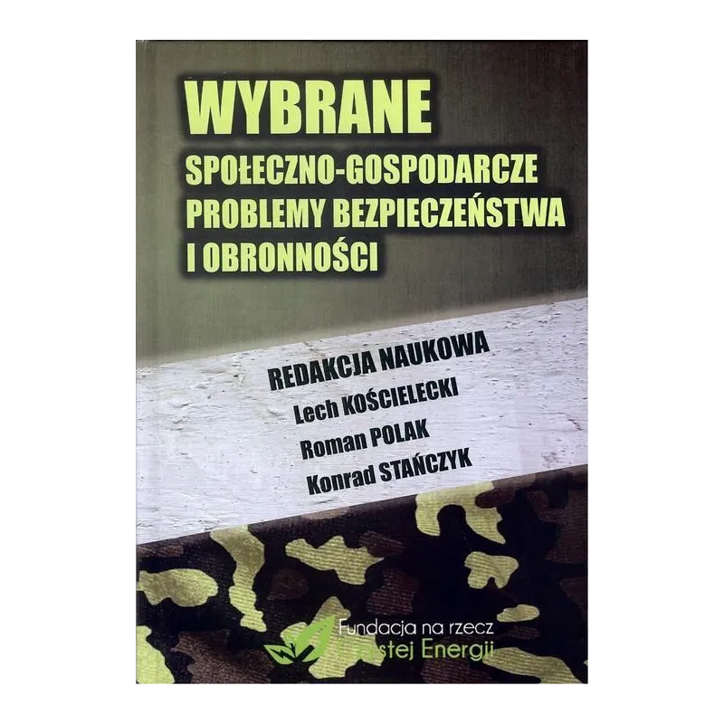 WYBRANE SPOŁECZNO-GOSPODARCZE PROBLEMY BEZPIECZEŃSTWA I OBRONNOŚCI Lech Kościelecki, Roman Polak, Konrad Stańczyk - Fund...