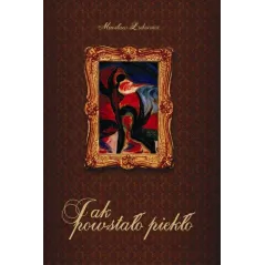 JAK POWSTAŁO PIEKŁO Mirosław Łukowicz - Papierowy Motyl