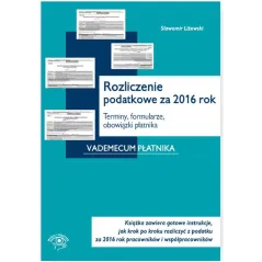 ROZLICZENIE PODATKOWE ZA 2016 ROK TERMINY FORMULARZE OBOWIĄZKI PŁATNIKA Sławomir Liżewski - Oficyna Prawa Polskiego