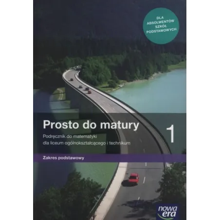PROSTO DO MATURY MATEMATYKA 1 PODRĘCZNIK ZAKRES PODSTAWOWY DO LICEÓW I TECHNIKÓW - Nowa Era