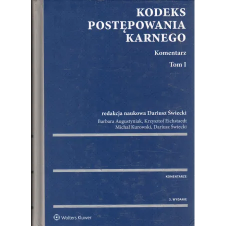 KODEKS POSTĘPOWANIA KARNEGO KOMENTARZ 1 Barbara Augustyniak, Dariusz Świecki, Krzysztof Eichstaedt, Michał Kurowski - Wolt...