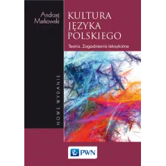 KULTURA JĘZYKA POLSKIEGO TEORIA ZAGADNIENIA LEKSYKALNE Andrzej Markowski - PWN