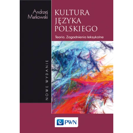 KULTURA JĘZYKA POLSKIEGO TEORIA ZAGADNIENIA LEKSYKALNE Andrzej Markowski - PWN