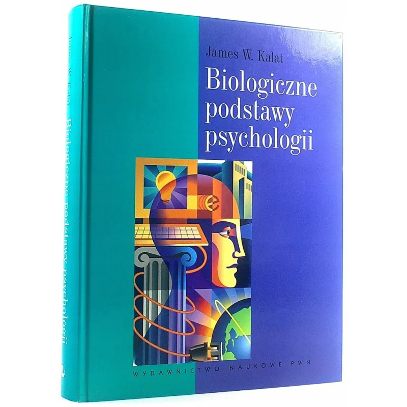 BIOLOGICZNE PODSTAWY PSYCHOLOGII James W. Kalat - PWN