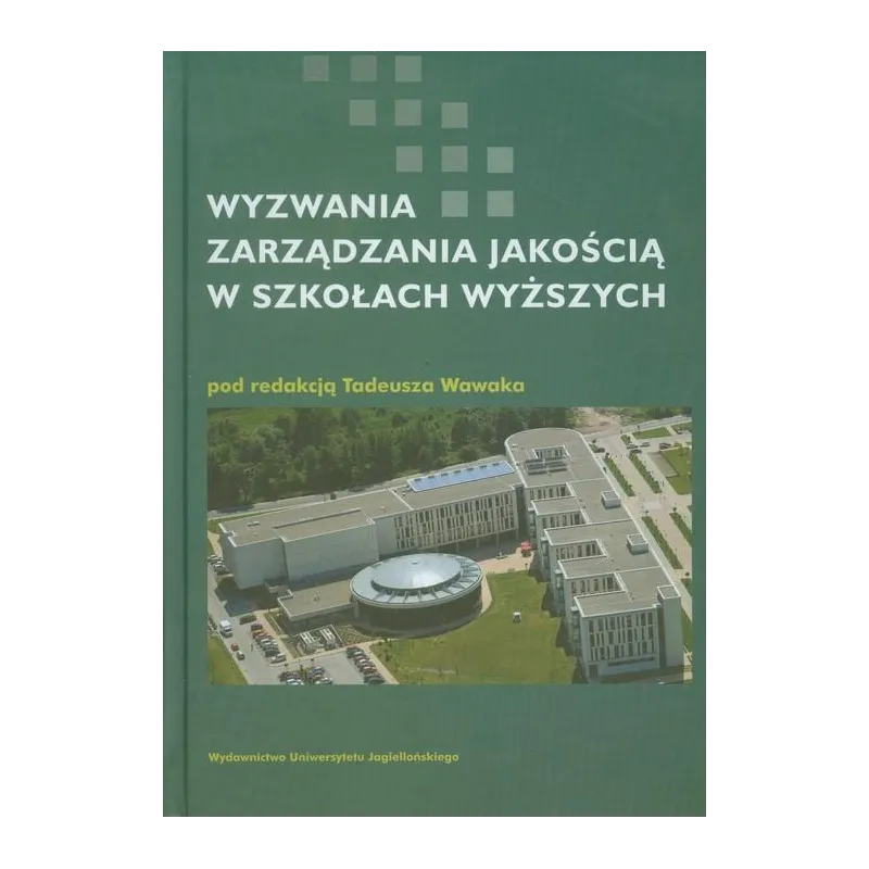 WYZWANIA ZARZĄDZANIA JAKOŚCIĄ W SZKOŁACH WYŻSZYCH Tadeusz Wawak - Wydawnictwo Uniwersytetu Jagiellońskiego