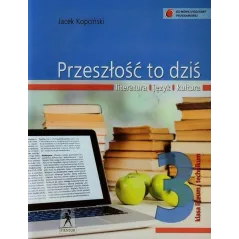 PRZESZŁOŚĆ TO DZIŚ 3 JĘZYK POLSKI PODRĘCZNIK DO LICEÓW I TECHNIKÓW - Stentor