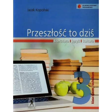 PRZESZŁOŚĆ TO DZIŚ 3 JĘZYK POLSKI PODRĘCZNIK DO LICEÓW I TECHNIKÓW - Stentor