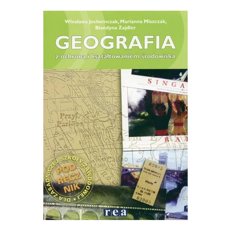 GEOGRAFIA Z OCHRONĄ I KSZTAŁTOWANIEM ŚRODOWISKA Wiesława Jochemczak, Marianna Miszczak, Blandyna Zajdler - Rea
