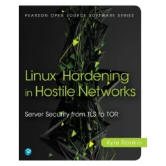 LINUX HARDENING IN HOSTILE NETWORKS Kyle Rankin - Pearson