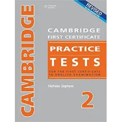 CAMBRIDGE FIRST CERTIFICATE PRACTICE TESTS FOR THE FIRST CERTIFICATE IN ENGLISH EXAMINATION 2 Nicholas Stephens - Cambridge U...