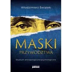 MASKI PRZYWÓDZTWA. STUDIUM ANTROPOLOGICZNO-KULTUROWE Świątek Włodzimierz - Poltext