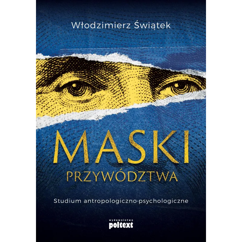 MASKI PRZYWÓDZTWA. STUDIUM ANTROPOLOGICZNO-KULTUROWE Świątek Włodzimierz - Poltext