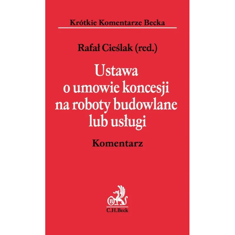 USTAWA O UMOWIE KONCESJI NA ROBOTY BUDOWLANE LUB USŁUGI KOMENTARZ - C.H. Beck