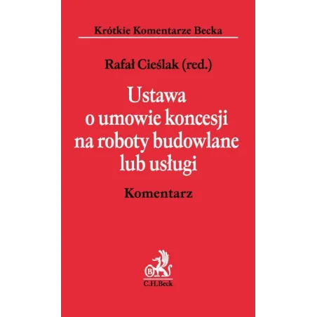 USTAWA O UMOWIE KONCESJI NA ROBOTY BUDOWLANE LUB USŁUGI KOMENTARZ - C.H. Beck