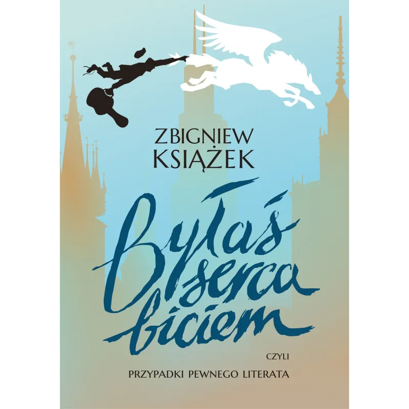 BYŁAŚ SERCA BICIEM, CZYLI PRZYPADKI PEWNEGO LITERATA Książek Zbigniew - Muza