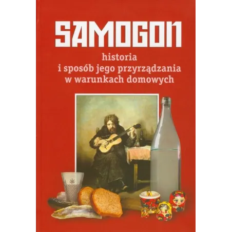 SAMOGON HISTORIA I SPOSOBY JEGO PRZYRZĄDZANIE W WARUNKACH DOMOWYCH - Baobab