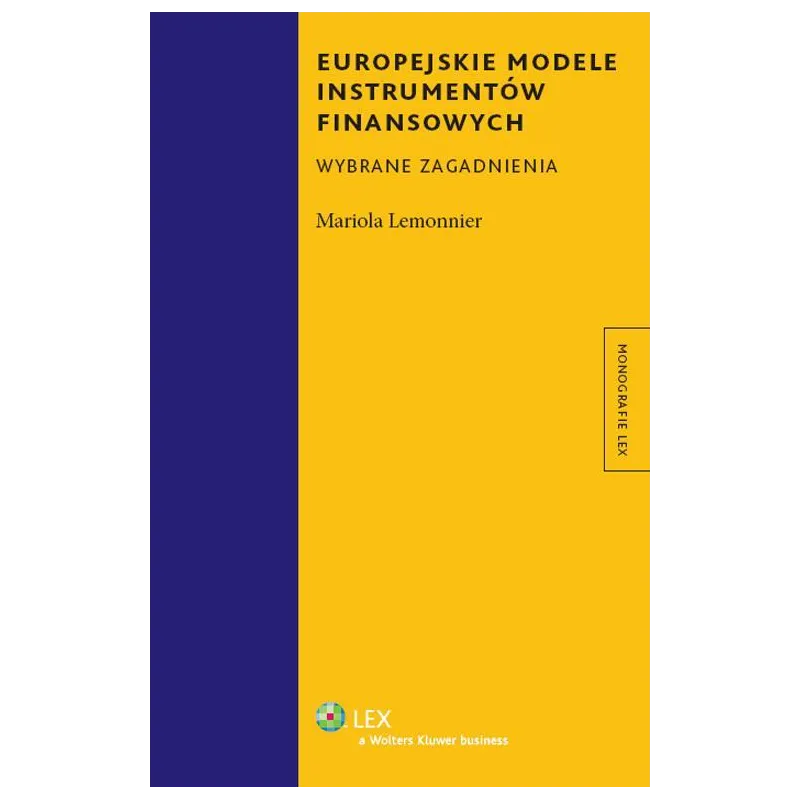 EUROPEJSKIE MODELE INSTRUMENTÓW FINANSOWYCH WYBRANE ZAGADNIENIA Mariola Lemonnier - Wolters Kluwer