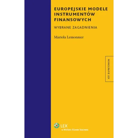 EUROPEJSKIE MODELE INSTRUMENTÓW FINANSOWYCH WYBRANE ZAGADNIENIA Mariola Lemonnier - Wolters Kluwer