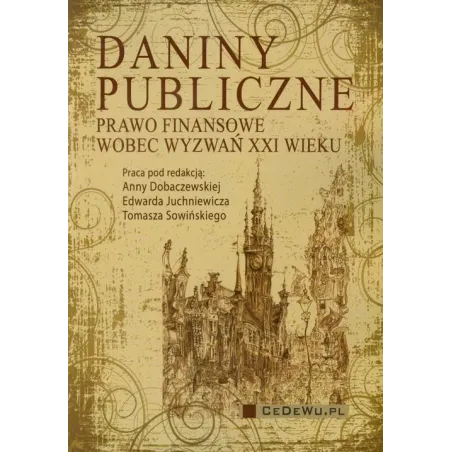 DANINY PUBLICZNE PRAWO FINANSOWE WOBEC WYZWAŃ XXI WIEKU - CEDEWU