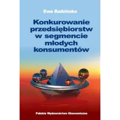 KONKUROWANIE PRZEDSIĘBIORSTW W SEGMENCIE MŁODYCH KONSUMENTÓW Ewa Badzińska - PWE