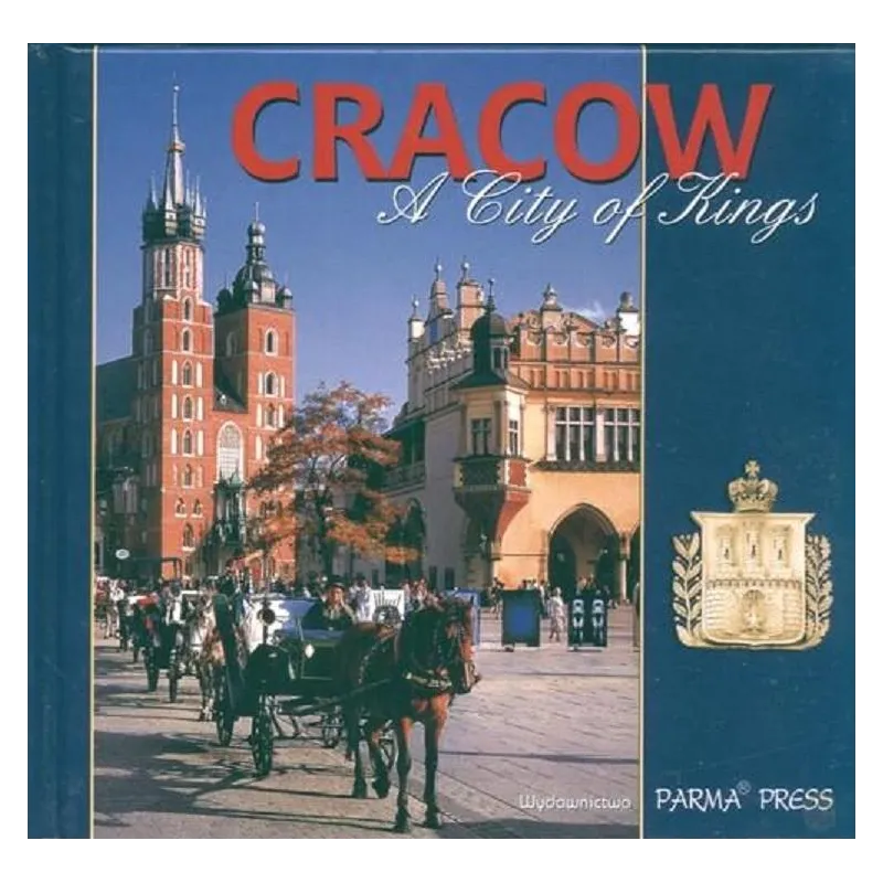 CRACOW A CITY OF KINGS WERSJA ANGIELSKA Elżbieta Michalska - Parma Press