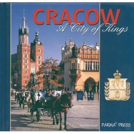 CRACOW A CITY OF KINGS WERSJA ANGIELSKA Elżbieta Michalska - Parma Press