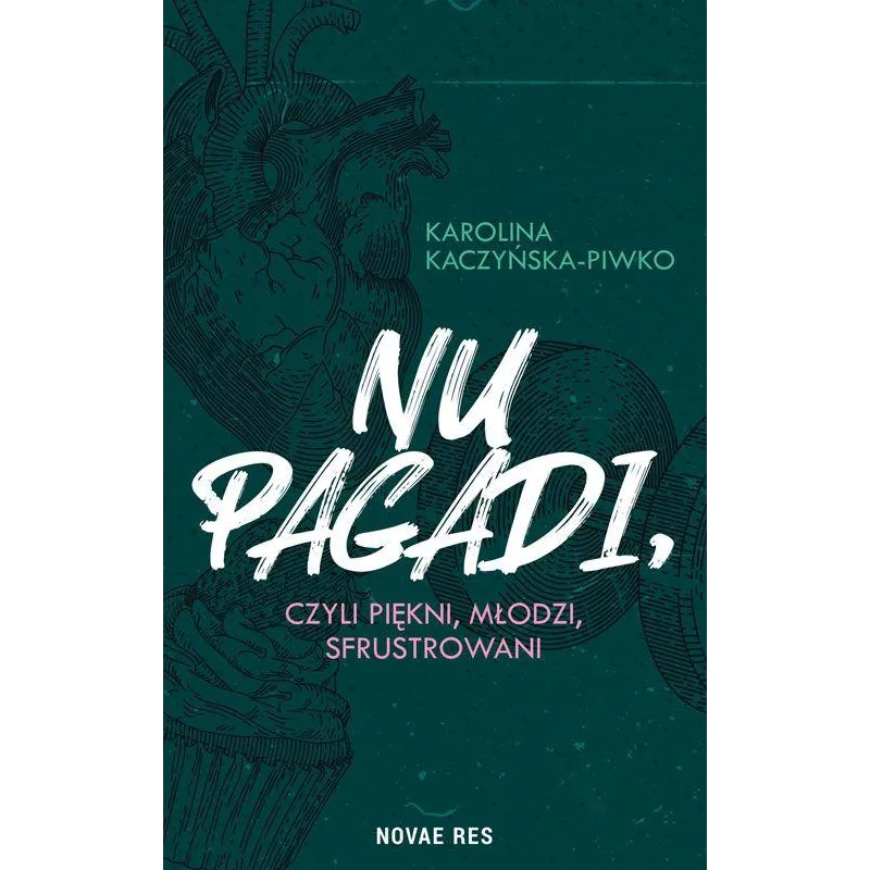 NU PAGADI CZYLI MŁODZI PIĘKNI SFRUSTROWANI Karolina Kaczyńska-Piwko - Novae Res