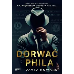 DORWAĆ PHILA PRAWDZIWA HISTORIA POŚCIGU ZA NAWIĘKSZYM OSZUSTEM AMERYKI David Howard - Znak