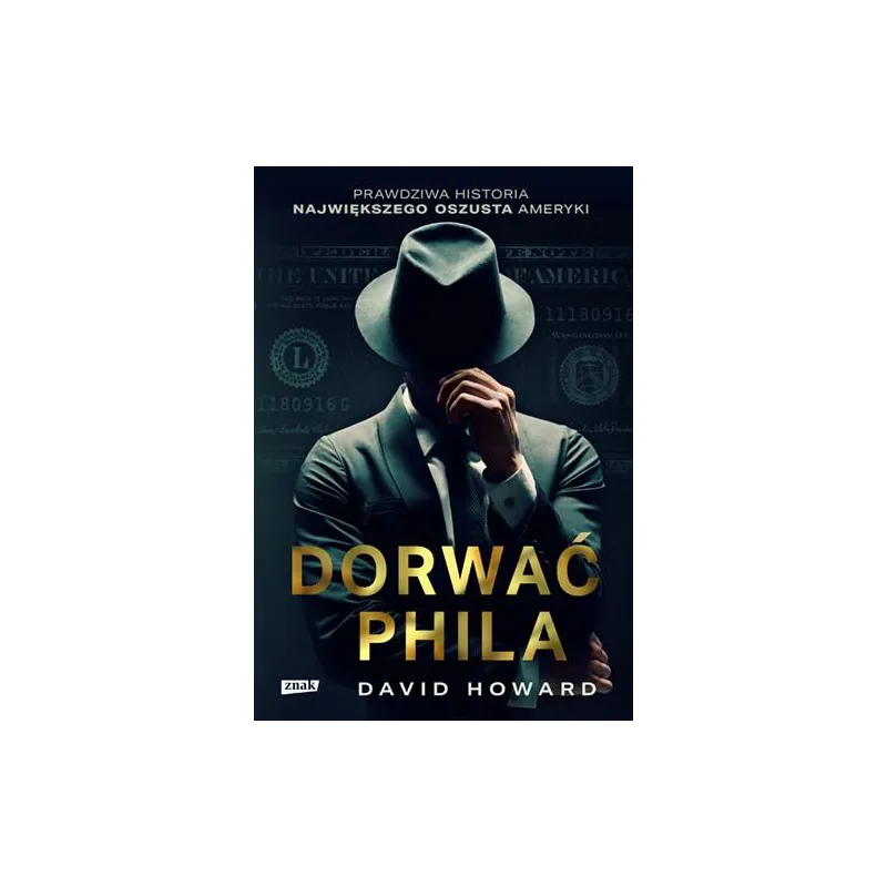 DORWAĆ PHILA PRAWDZIWA HISTORIA POŚCIGU ZA NAWIĘKSZYM OSZUSTEM AMERYKI David Howard - Znak