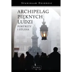 ARCHIPELAG PIĘKNYCH LUDZI Stanisław Dziedzic - Petrus
