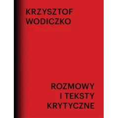 ROZMOWY I TEKSTY KRYTYCZNE Krzysztof Wodiczko - Galeria Miejska Arsenał