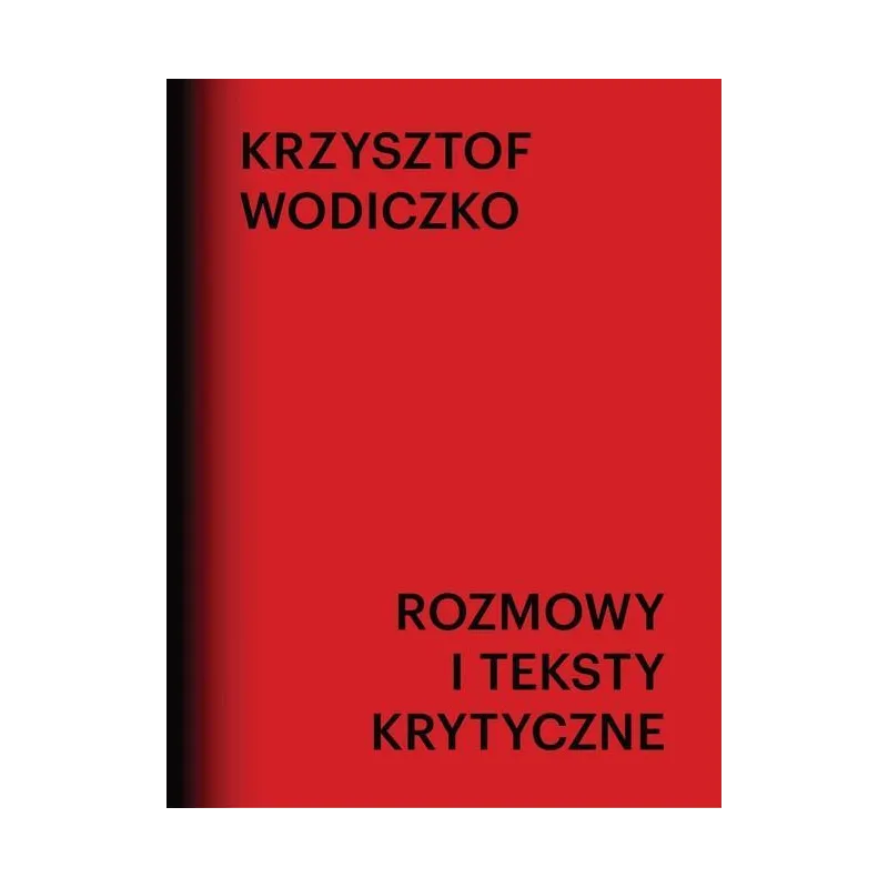 ROZMOWY I TEKSTY KRYTYCZNE Krzysztof Wodiczko - Galeria Miejska Arsenał