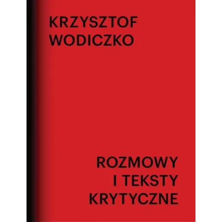 ROZMOWY I TEKSTY KRYTYCZNE Krzysztof Wodiczko - Galeria Miejska Arsenał