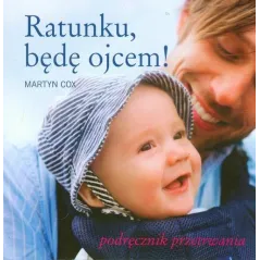 RATUNKU, BEDĘ OJCEM! PODRĘCZNIK PRZETRWANIA Martyn Cox - Świat Książki