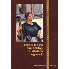 PANU BOGU ŚWIECZKĘ, A DIABŁU OGAREK - Antyk