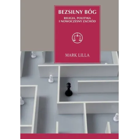Bezsilny Bóg Religia Polityka I Nowoczesny Zachód Mark Lilla Bezsilny Bóg Religia Polityka I Nowoczesny Zachód Mark Lilla