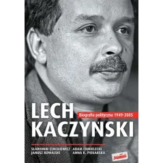 LECH KACZYŃSKI BIOGRAFIA POLITYCZNA 1949-2005 Janusz Kowalski, Sławomir Cenckiewicz, Anna K. Piekarska - Zysk