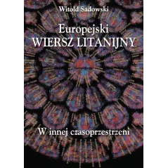 EUROPEJSKI WIERSZ LITANIJNY W INNEJ CZASOPRZESTRZENI Witold Sadowski - Wydawnictwa Uniwersytetu Warszawskiego