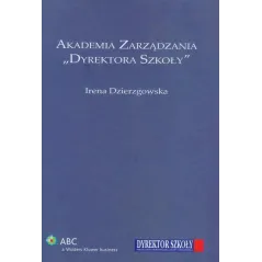 AKADEMIA ZARZĄDZANIA DYREKTORA SZKOŁY Irena Dzierzgowska - Wolters Kluwer