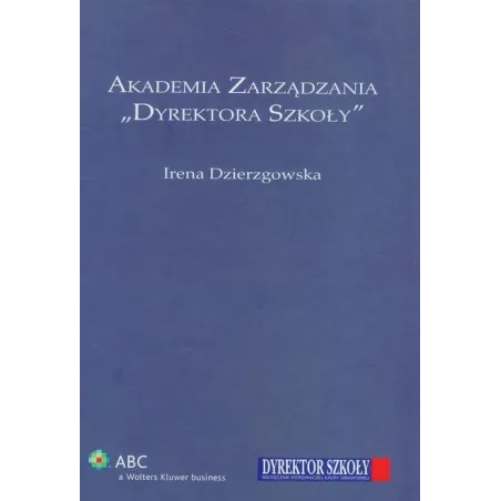AKADEMIA ZARZĄDZANIA DYREKTORA SZKOŁY Irena Dzierzgowska - Wolters Kluwer