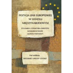 POZYCJA UNII EUROPEJSKIEJ W HANDLU MIĘDZYNARODOWYM DYNAMIKA I STRUKTURA OBROTÓW KONKURENCYJNOŚĆ GŁOWNI PARTNERZY - UMCS