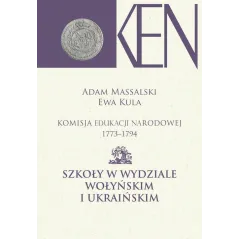 KOMISJA EDUKACJI NARODOWEJ 1773-1794 SZKOŁY W WYDZIALE WOŁYŃSKIM I UKRAIŃSKIM Adam Massalski, Ewa Kula - Aspra