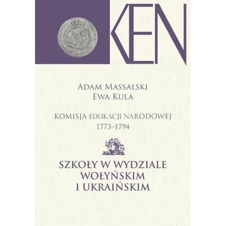 KOMISJA EDUKACJI NARODOWEJ 1773-1794 SZKOŁY W WYDZIALE WOŁYŃSKIM I UKRAIŃSKIM Adam Massalski, Ewa Kula - Aspra