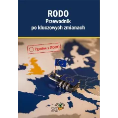 RODO PRZEWODNIK PO KLUCZOWYCH ZMIANACH - Wiedza i Praktyka