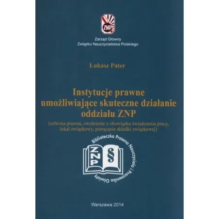 INSTYTUCJE PRAWNE UMOŻLIWIJĄCE SKUTECZNE DZIAŁANIE ODDZIALU ZNP Łukasz Pater - Wydawnictwo Pedagogiczne ZNP