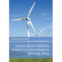 OCENA EFEKTYWNOŚCI INWESTYCJI WIATROWYCH METODĄ OPCJI Tomasz Łukaszewski - Wydawnictwo Naukowe Uniwersytetu Szczecińskiego