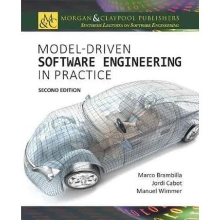 MODEL-DRIVEN SOFTWARE ENGINEERING IN PRACTICE Marco Brambill, Jordi Cabot, Manuel Wimmer - Morgan & Claypool Publishers